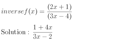 The inverse of f(x)=((2x+1))/((3x-4)) is (1+4x)/(3x-2)